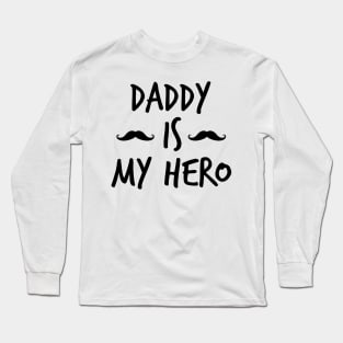 daddy is my hero Long Sleeve T-Shirt